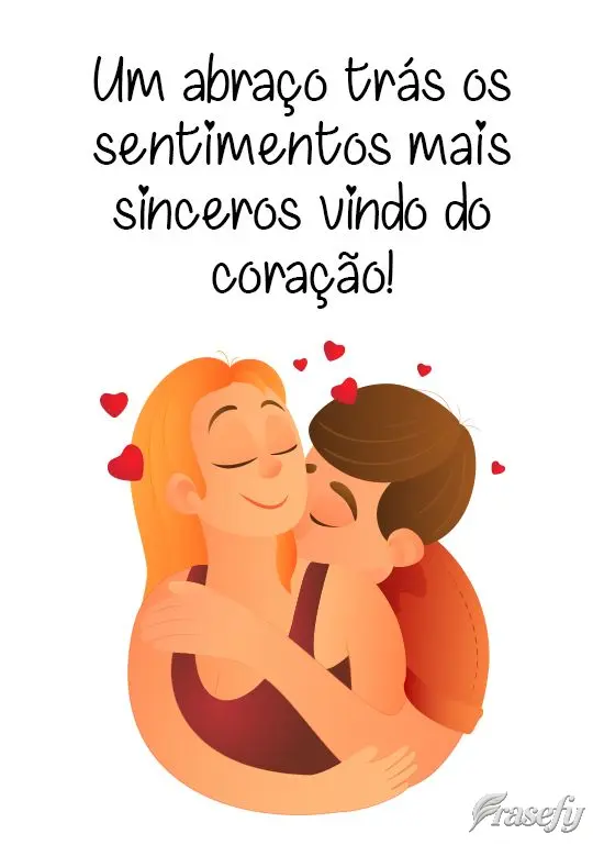 Um abraço trás os sentimentos mais sinceros vindo do coração!
