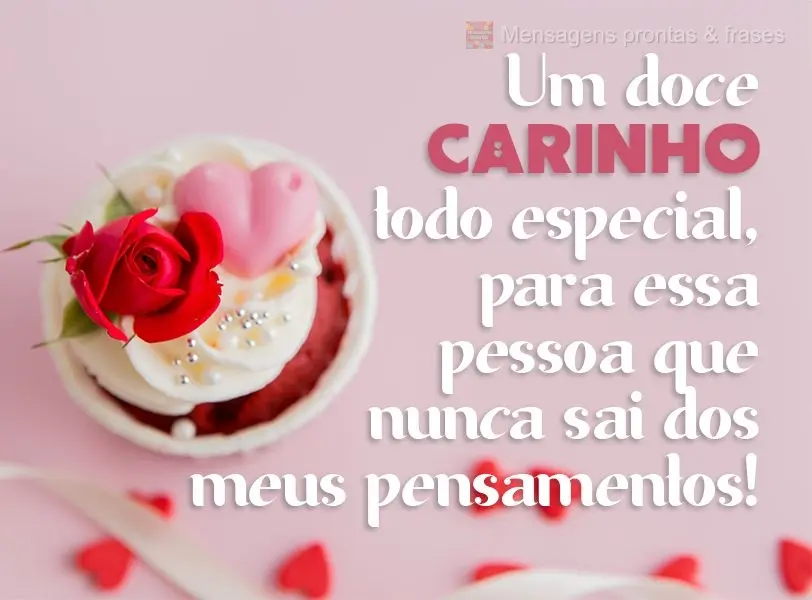 Um doce carinho todo especial, para essa pessoa que nunca sai dos meus pensamentos!

