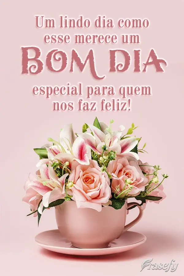Um lindo dia como esse merece um Bom dia especial para quem nos faz feliz!