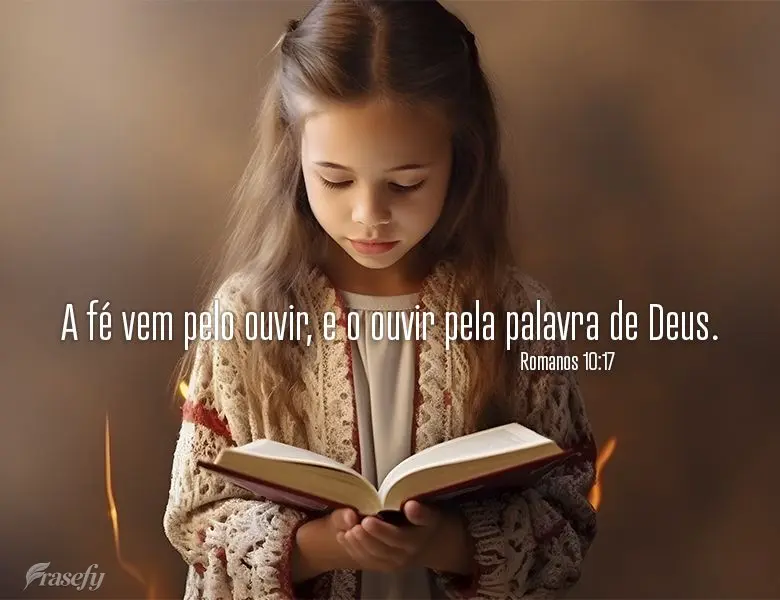 A fé vem pelo ouvir, e o ouvir pela palavra de Deus. Romanos 10:17