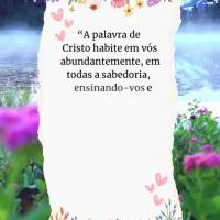 “A palavra de Cristo habite em vós abundantemente, em todas a sabedoria, ensinando-vos e admoestando-vos uns aos outros, com salmos, hinos e cânticos...