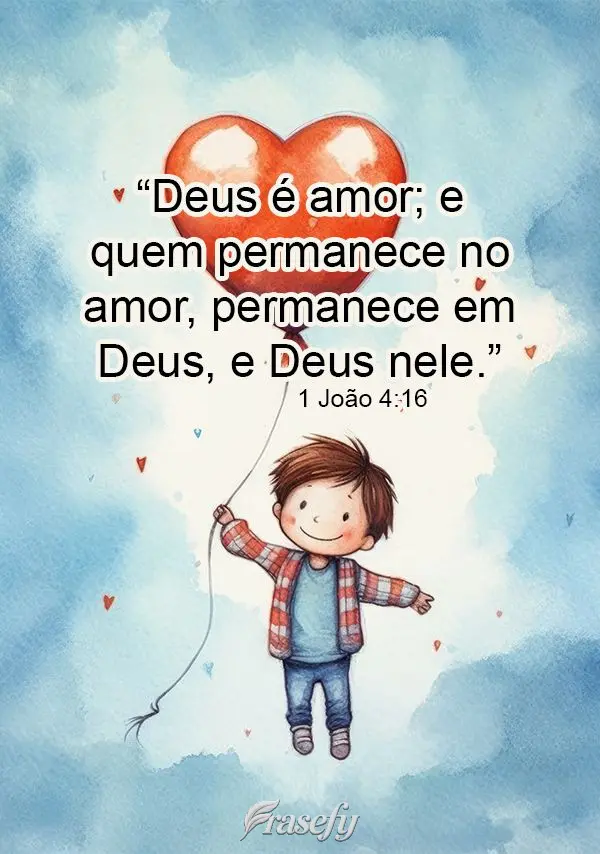 "Deus é amor; e quem permanece no amor, permanece em Deus, e Deus nele."  (1 João 4:16)