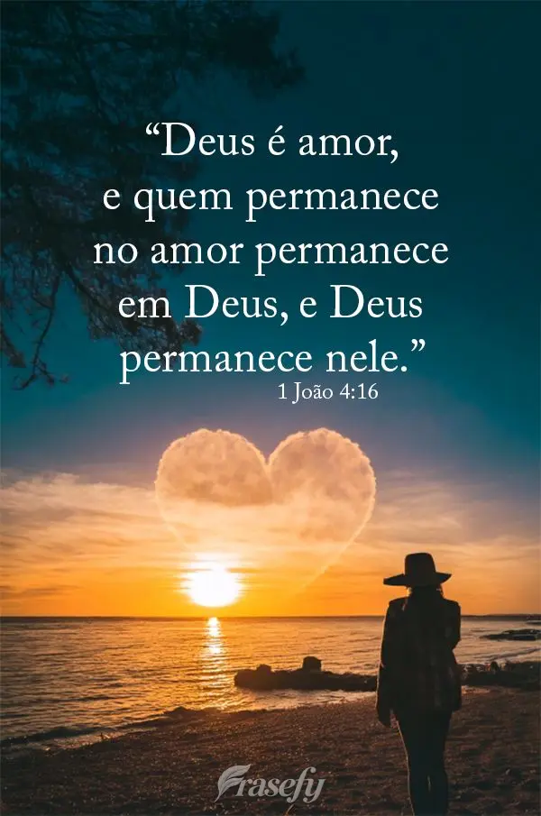 "Deus é amor, e quem permanece no amor permanece em Deus, e Deus permanece nele." 1 João 4:16	