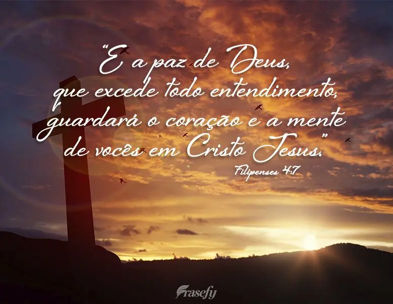 “E a paz de Deus, que excede todo entendimento, guardará o coração e a mente de vocês em Cristo Jesus.” Filipenses 4:7