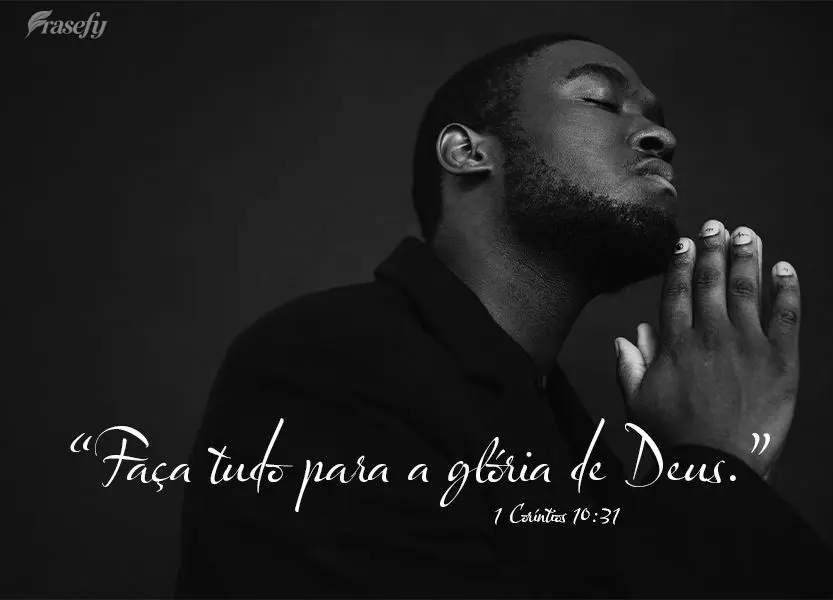 "Faça tudo para a glória de Deus."  1 Coríntios 10:31