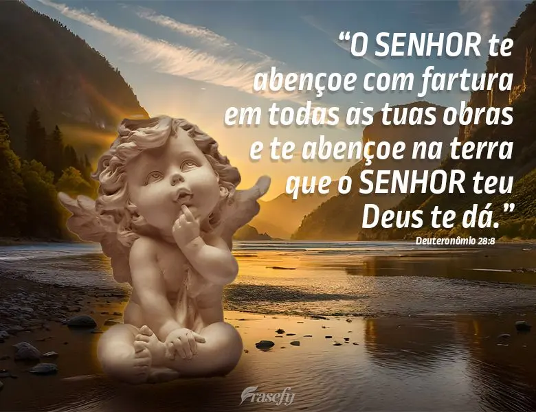 "O SENHOR te abençoe com fartura em todas as tuas obras e te abençoe na terra que o SENHOR teu Deus te dá." Deuteronômio 28:8