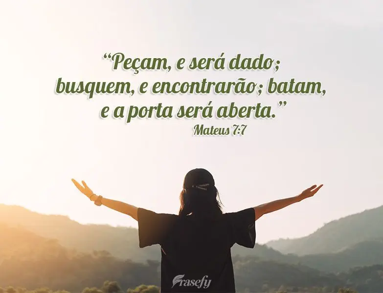 "Peçam, e será dado; busquem, e encontrarão; batam, e a porta será aberta.” Mateus 7:7
