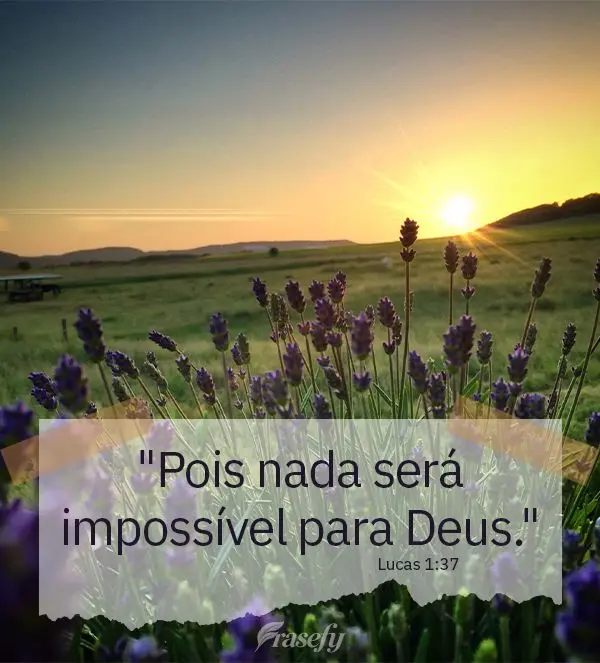 "Pois nada será impossível para Deus." Lucas 1:37