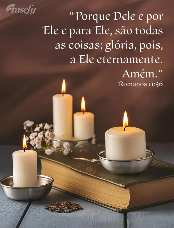 “Porque Dele e por Ele e para Ele, são todas as coisas; glória, pois, a Ele eternamente. Amém.” Romanos 11:36