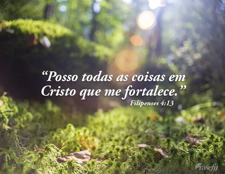 “Posso todas as coisas em Cristo que me fortalece.” Filipenses 4:13