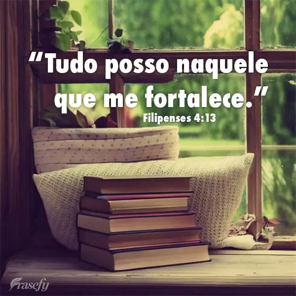 "Tudo posso naquele que me fortalece." Filipenses 4:13