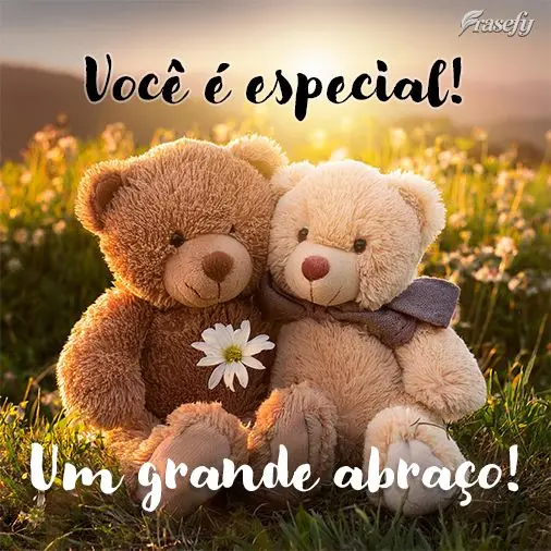 Você é especial! Um grande abraço!